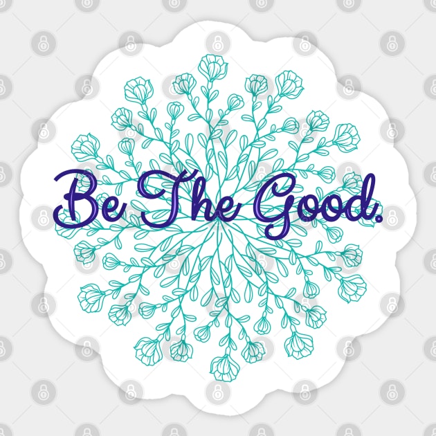 Be The Good Sticker by Dizzy Lizzy Dreamin